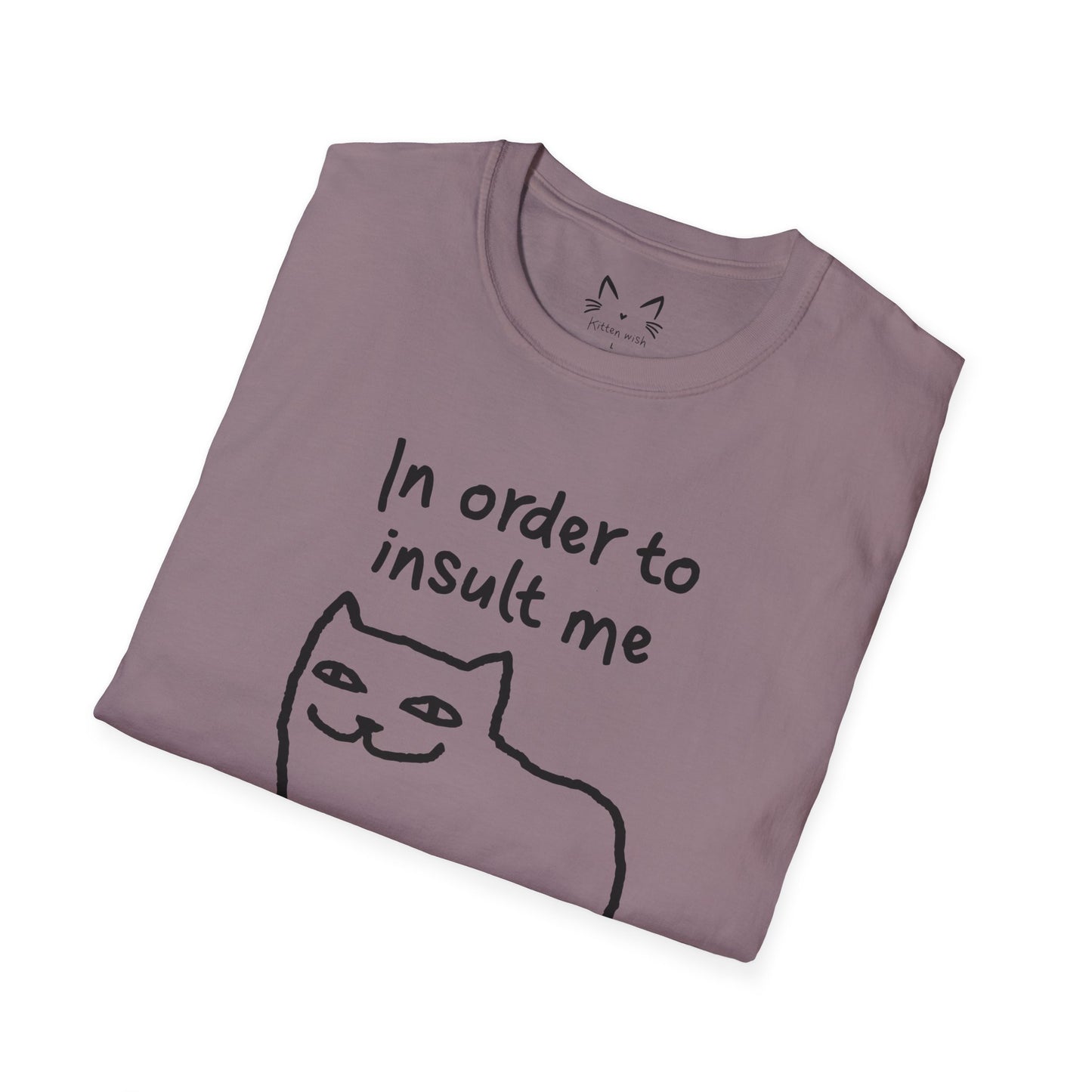 In Order To Insult Me Cat T-Shirt