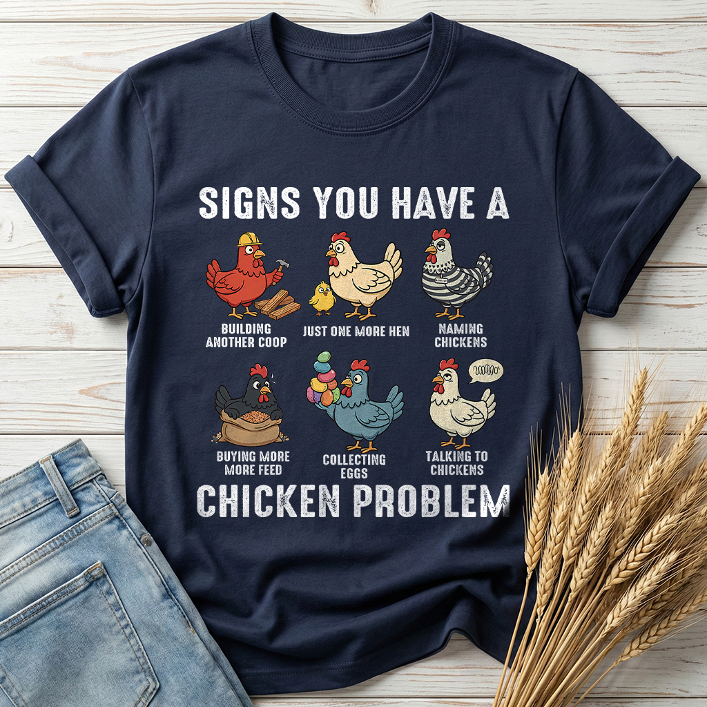 Signs You Have A Chicken Problem Classic Tee