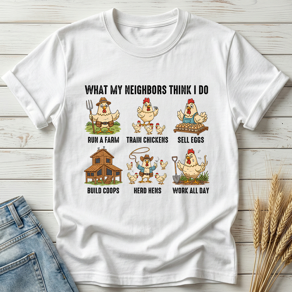 What My Neighbors Think I Do Classic Tee