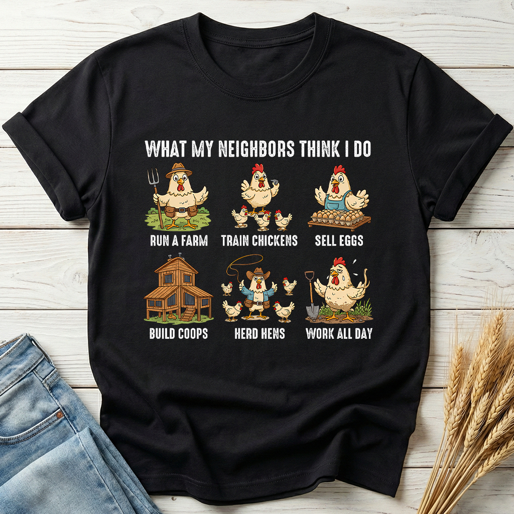 What My Neighbors Think I Do Classic Tee