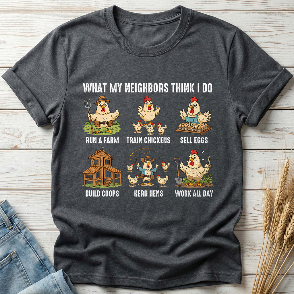 What My Neighbors Think I Do Classic Tee