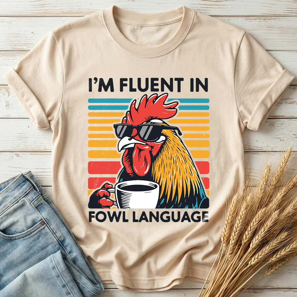 I'm Fluent In Fowl Language Classic Tee