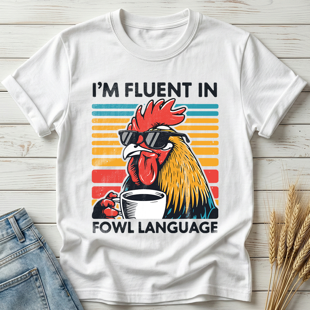I'm Fluent In Fowl Language Classic Tee
