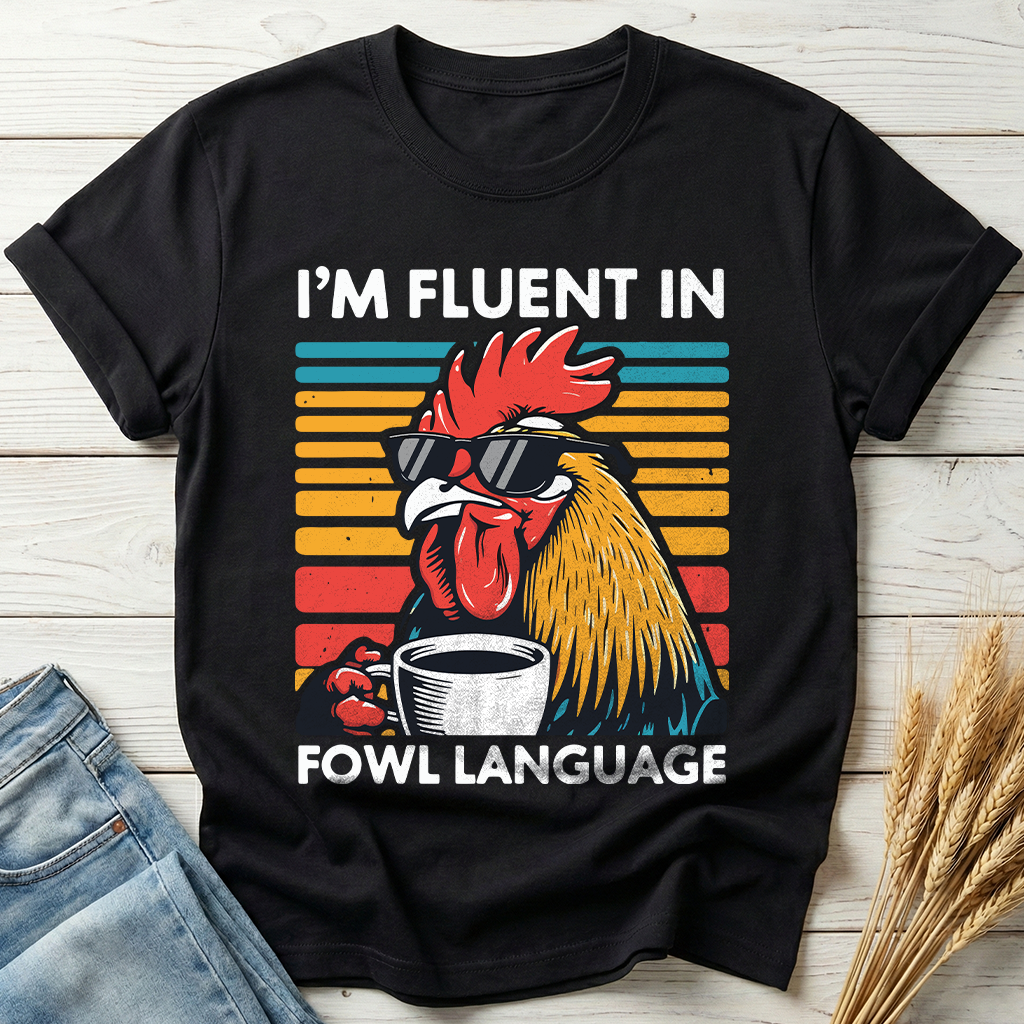 I'm Fluent In Fowl Language Classic Tee