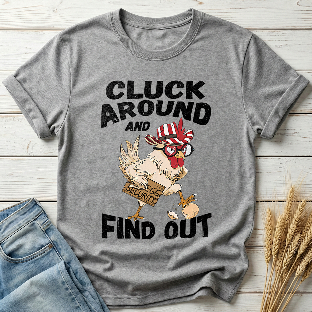 Cluck Around And Find Out Classic Tee