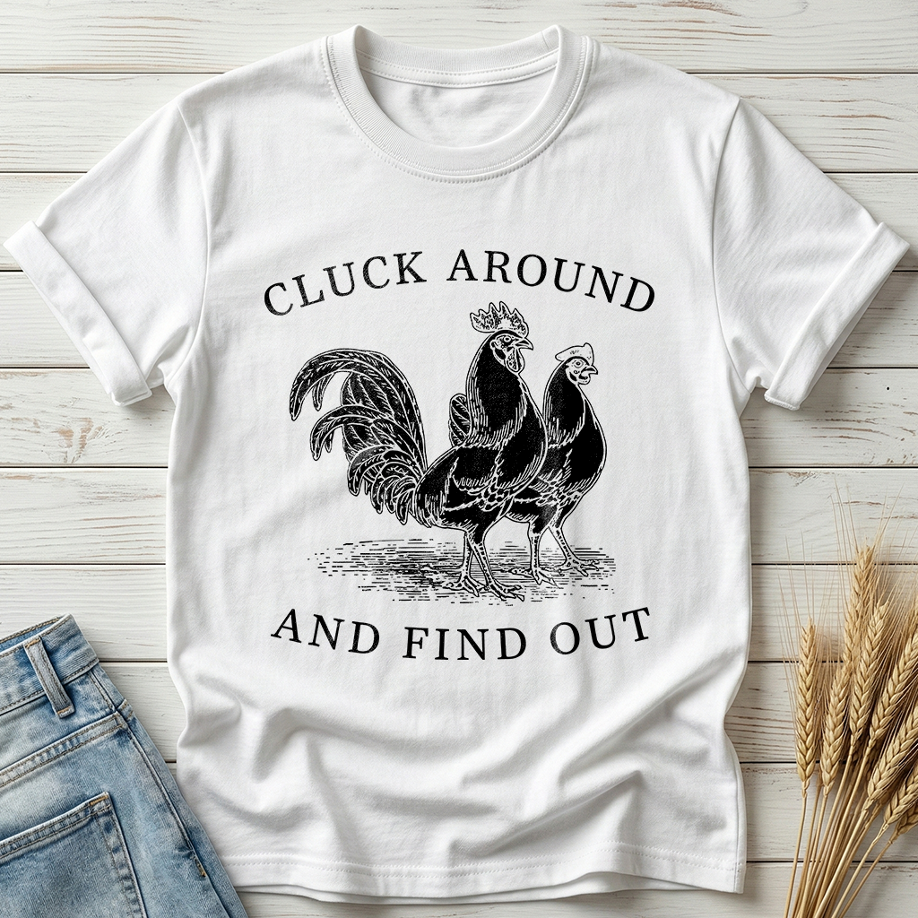 Cluck Around And Find Out Classic Tee