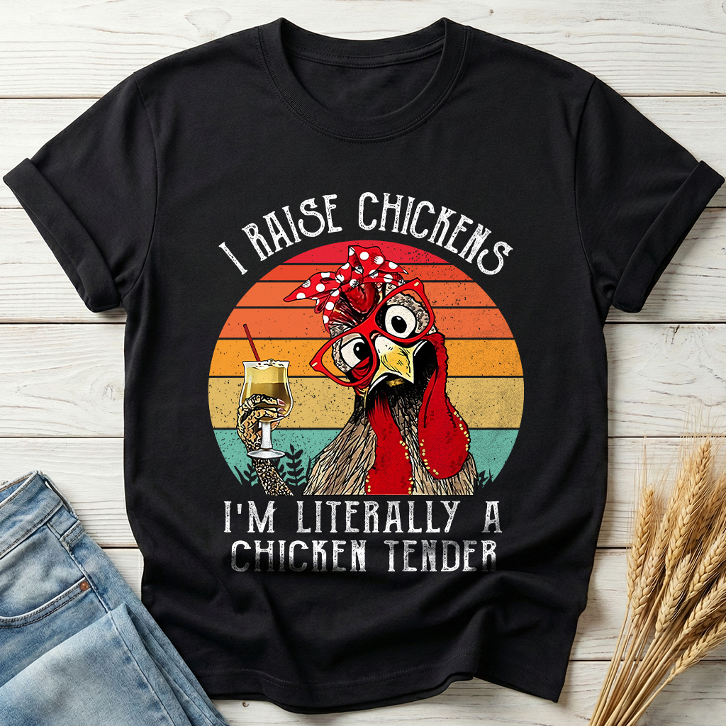 I Raise Chickens I'm Literally A Chicken Tender Classic Tee