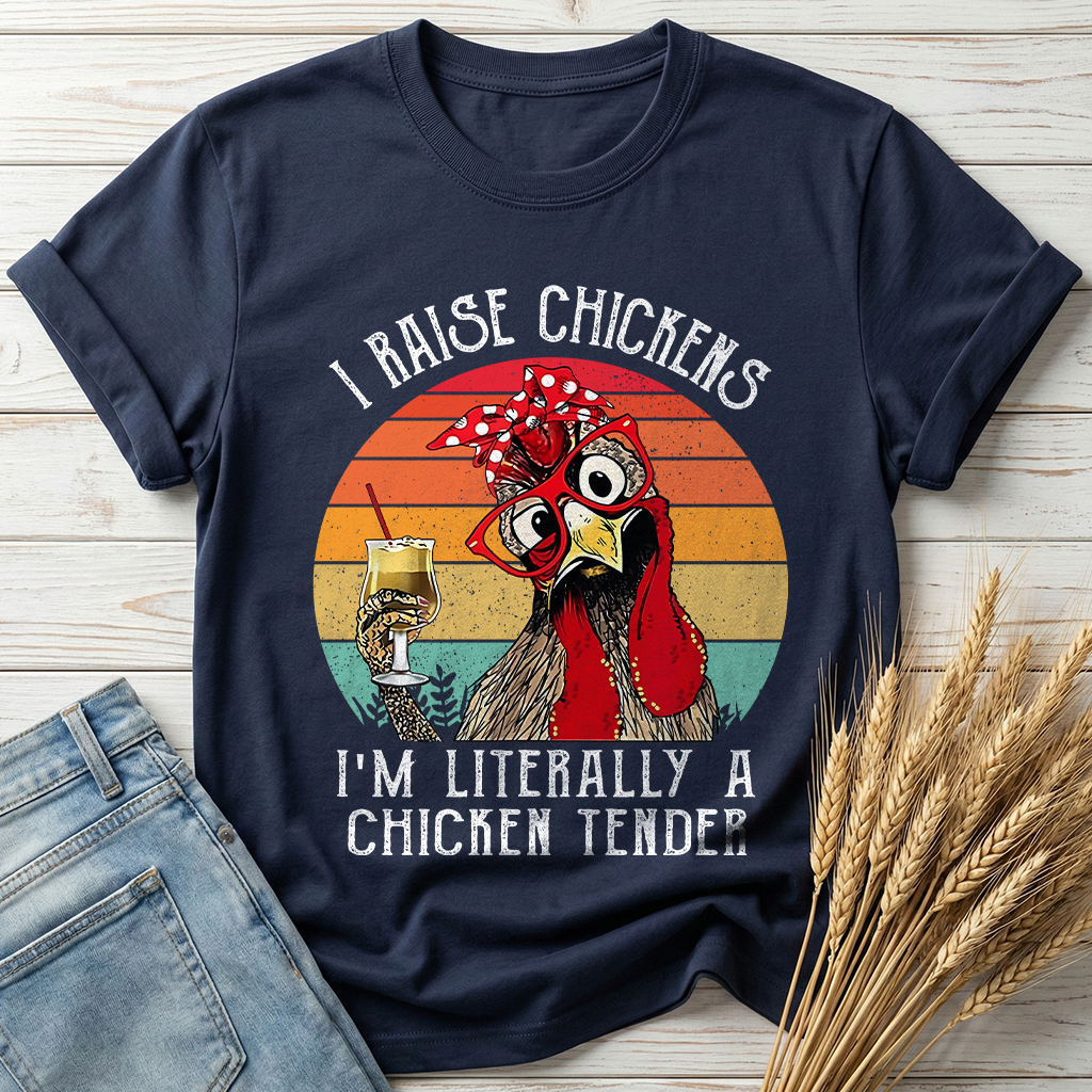 I Raise Chickens I'm Literally A Chicken Tender Classic Tee