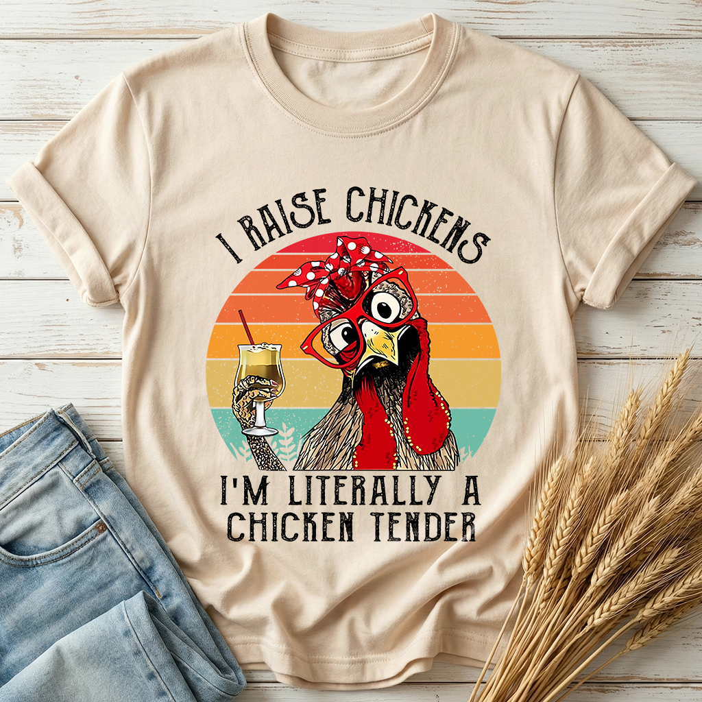 I Raise Chickens I'm Literally A Chicken Tender Classic Tee