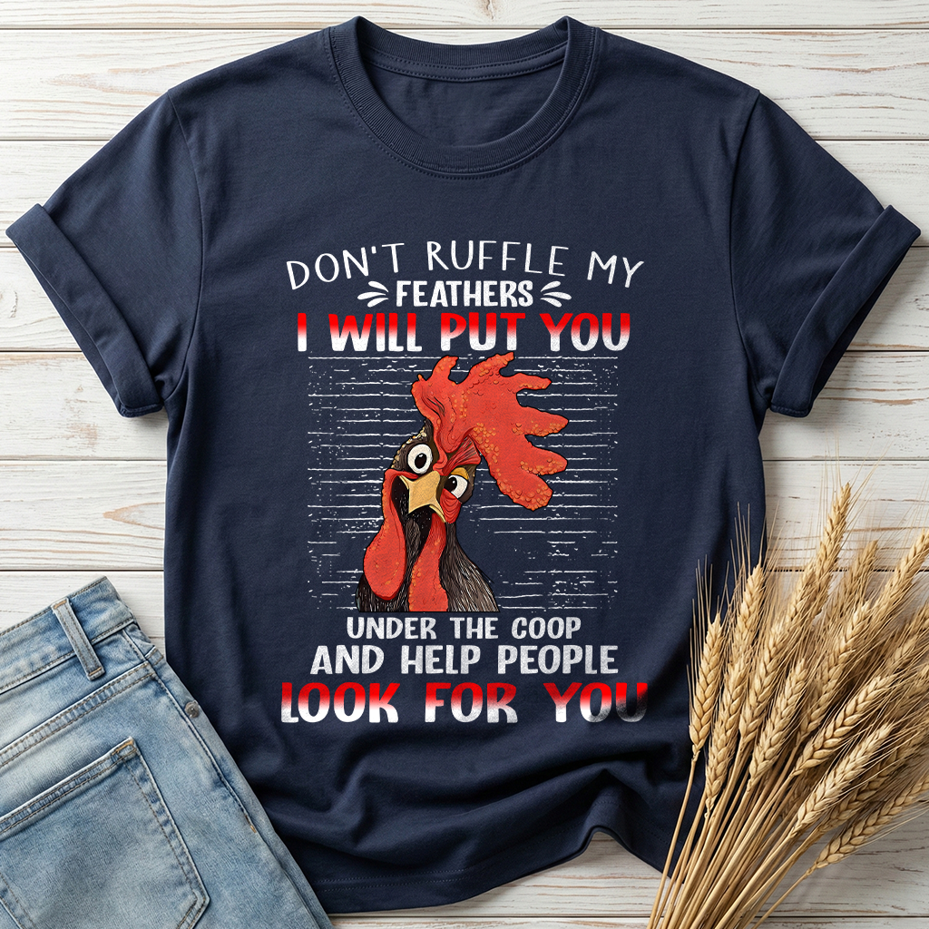 Don't Ruffle My Feathers Classic Tee