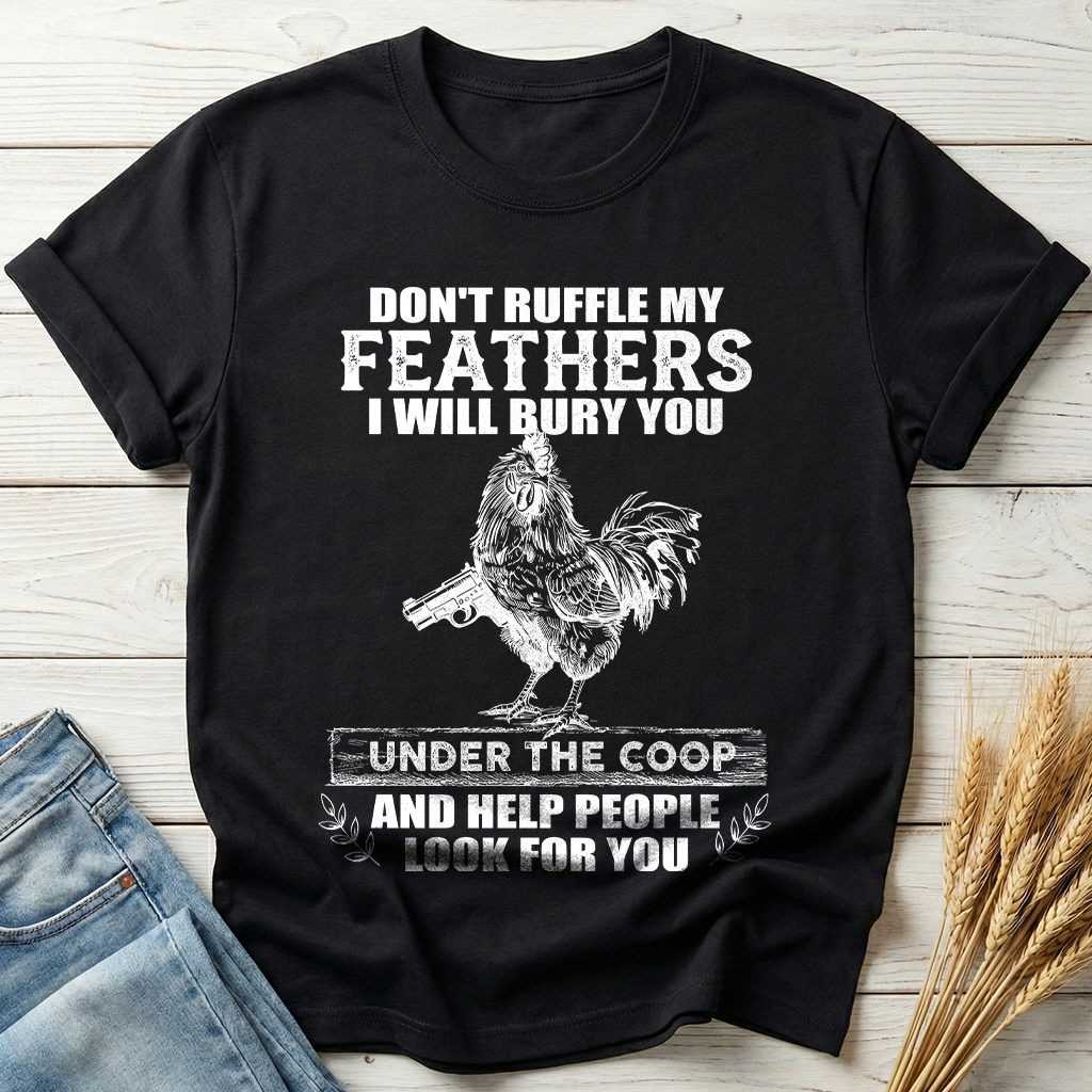 Don't Ruffle My Feathers Classic Tee