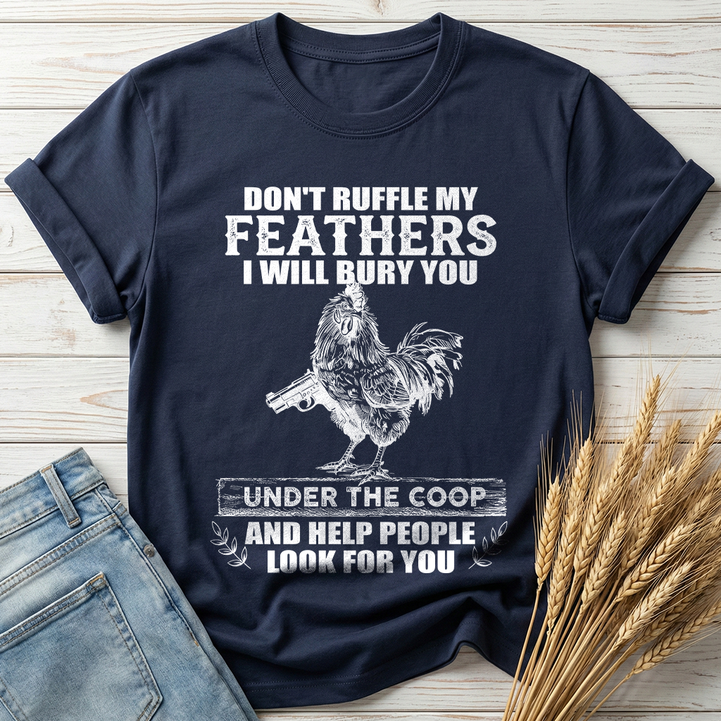 Don't Ruffle My Feathers Classic Tee