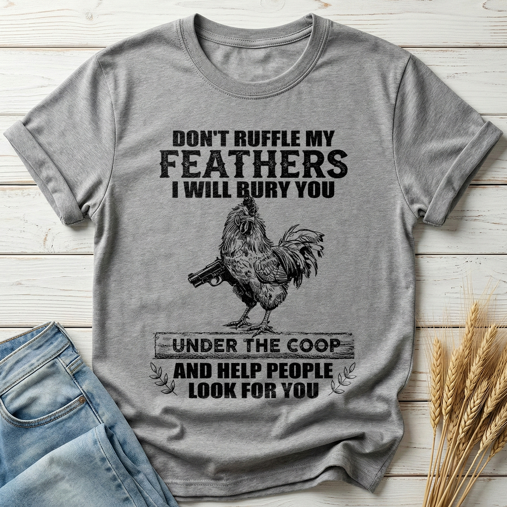 Don't Ruffle My Feathers Classic Tee
