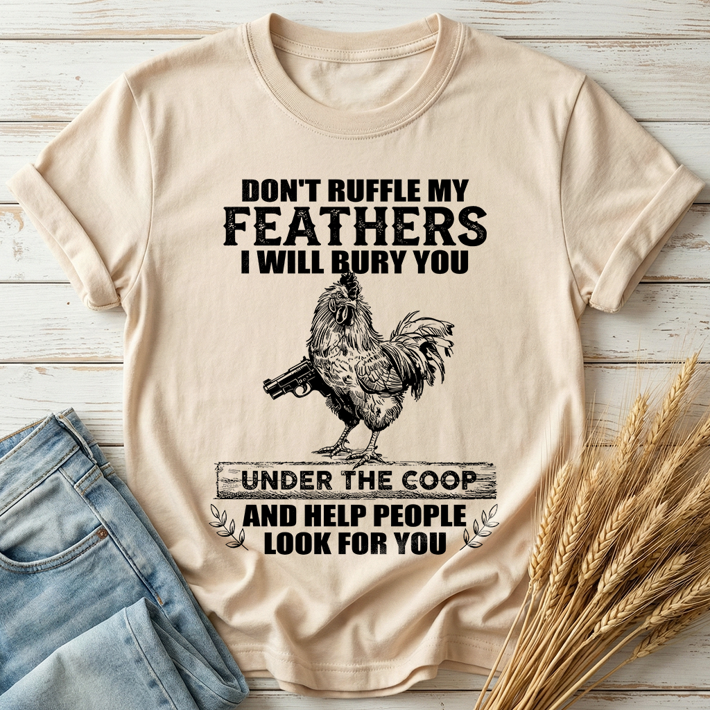 Don't Ruffle My Feathers Classic Tee