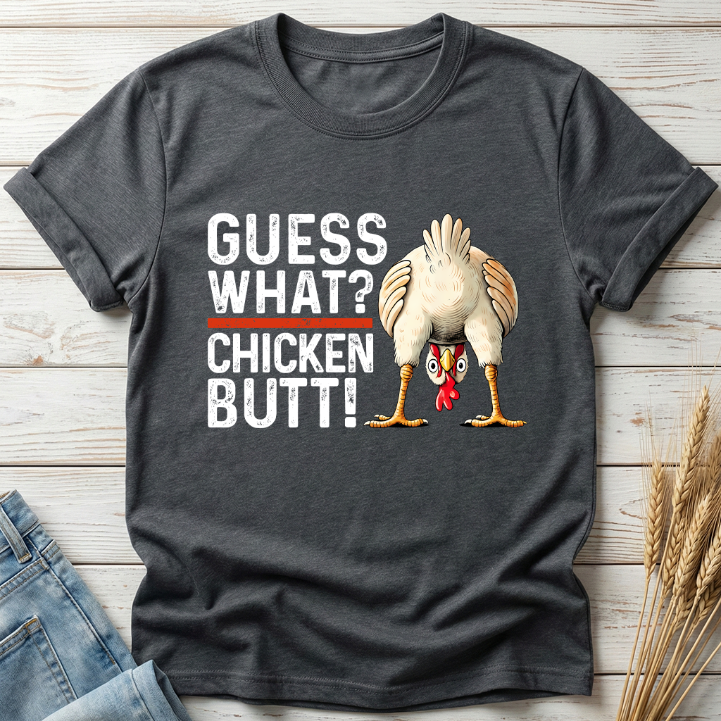 Guess What Chicken Butt Classic Tee