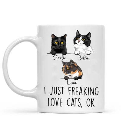I Just Freaking Love Cats OK - Custom Mug